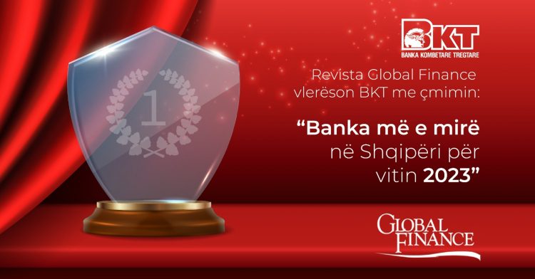 BKT vlerësohet nga Global Finance si ‘’Banka më e mirë në Shqipëri për vitin 2023’’