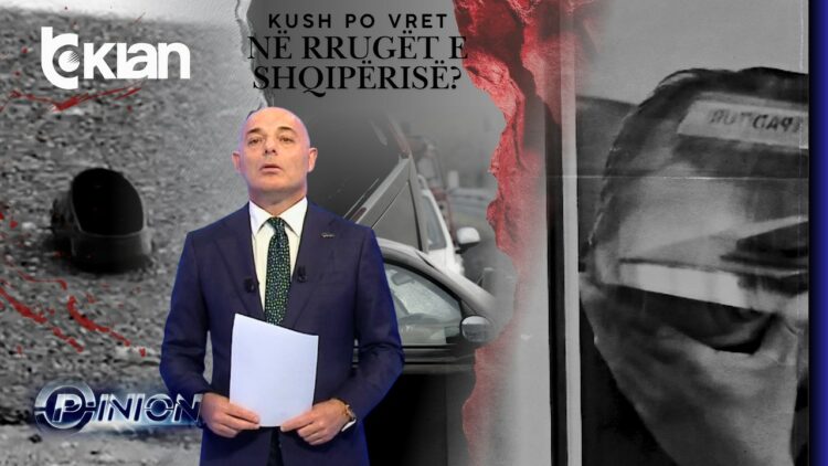 Opinion – Kush po vret në rrugët e Shqipërisë? – 5 Maj 2026