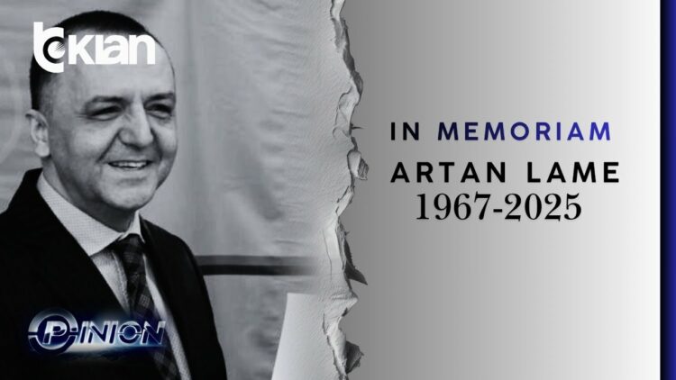 Opinion – In memoriam, Artan Lame! – 19 Maj 2026